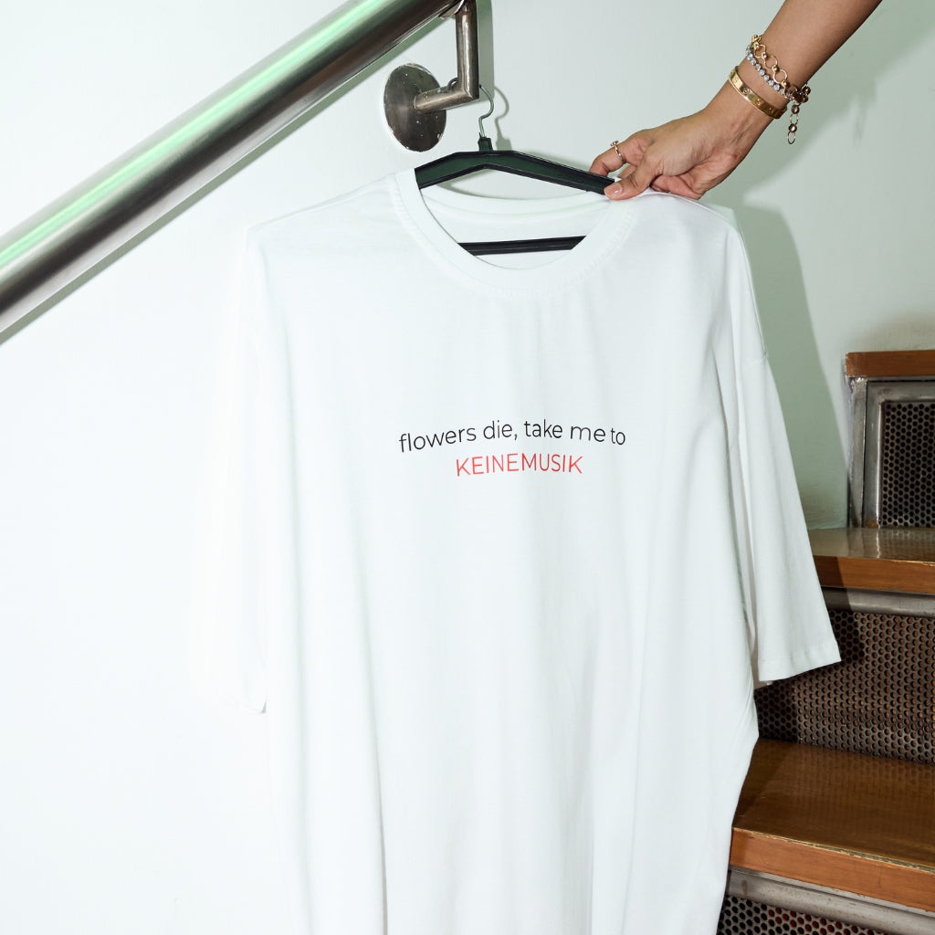 Flowers die, take me to KEINEMUZIK Oversized Tshirt